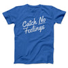 Catch No Feelings Men/Unisex T-Shirt True Royal | Funny Shirt from Famous In Real Life