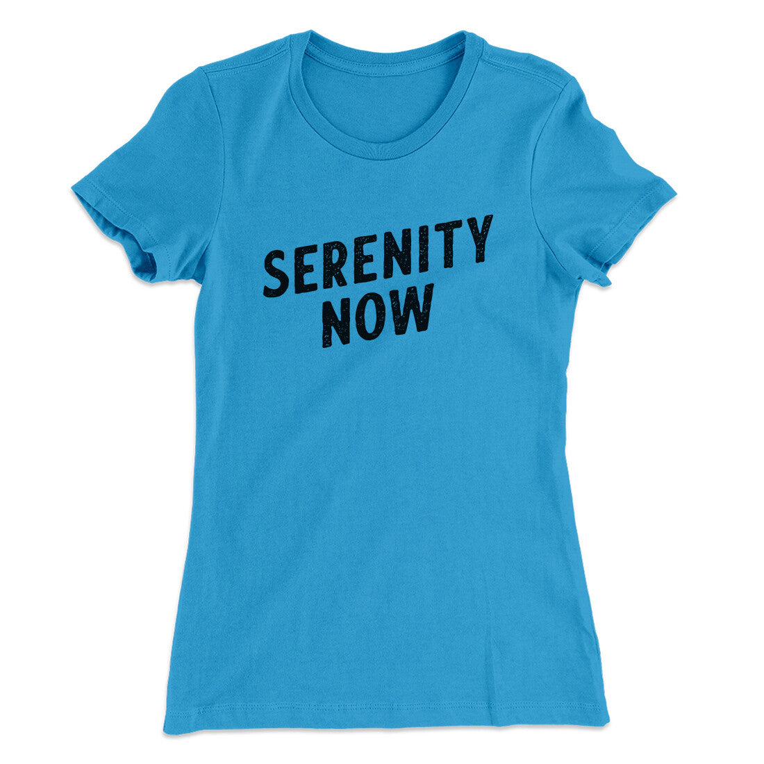 Serenity Now Women's T-Shirt Turquoise | Funny Shirt from Famous In Real Life