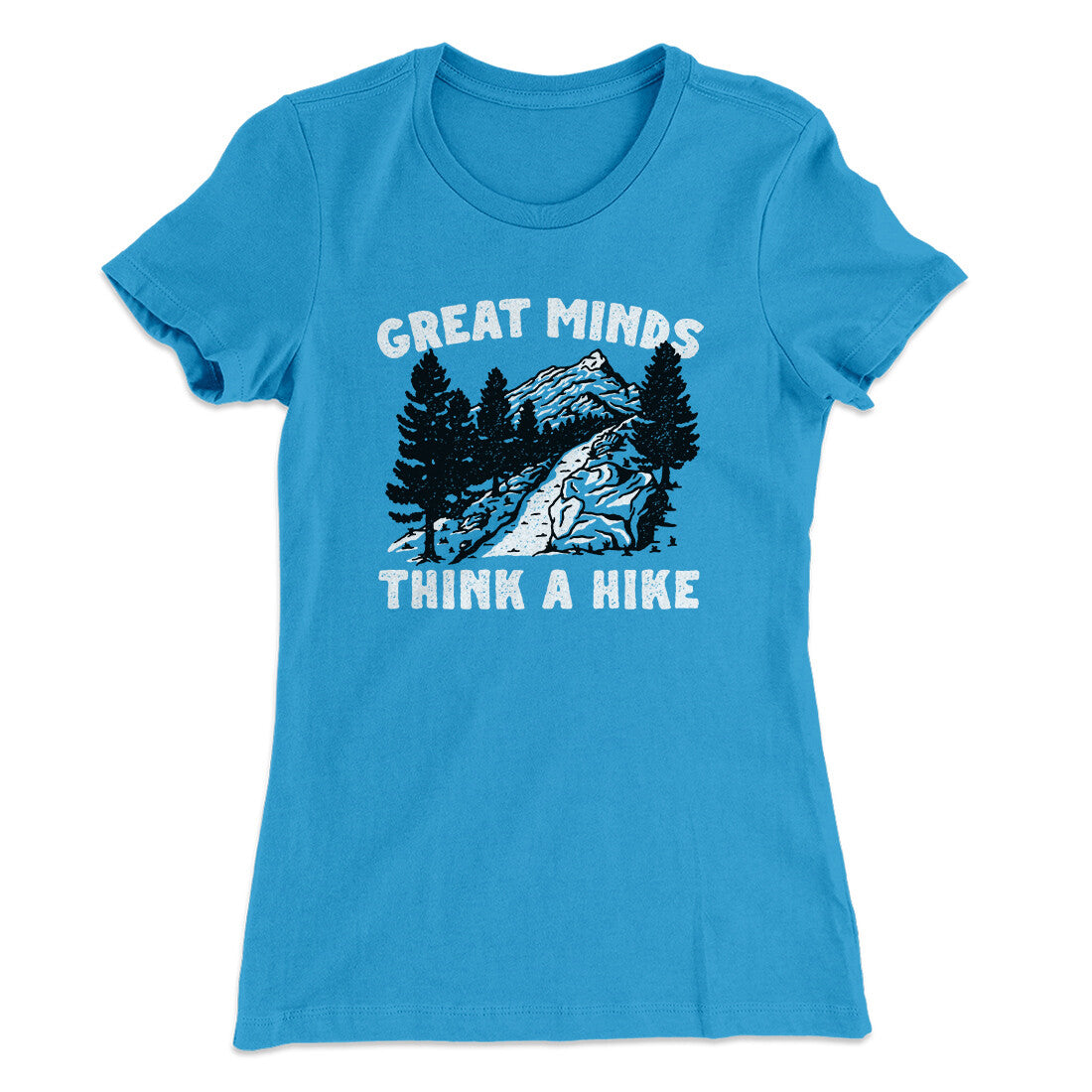 Great Minds Think A Hike Women's T-Shirt | Funny Shirt from Famous In Real Life