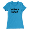 Vodka Soda Women's T-Shirt Turquoise | Funny Shirt from Famous In Real Life