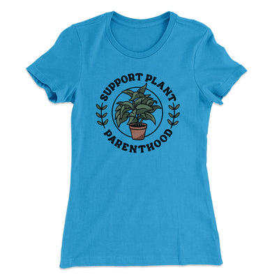 Support Plant Parenthood Women's T-Shirt Turquoise | Funny Shirt from Famous In Real Life