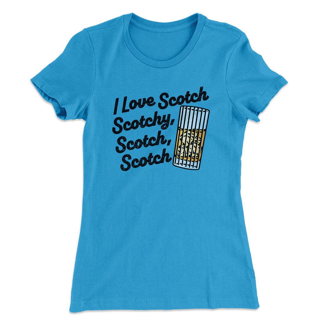I Love Scotch - Scotchy Scotch Scotch Women's T-Shirt | Funny Shirt from Famous In Real Life
