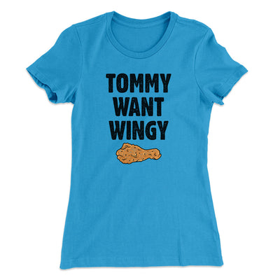 Tommy Want Wingy Women's T-Shirt Turquoise | Funny Shirt from Famous In Real Life