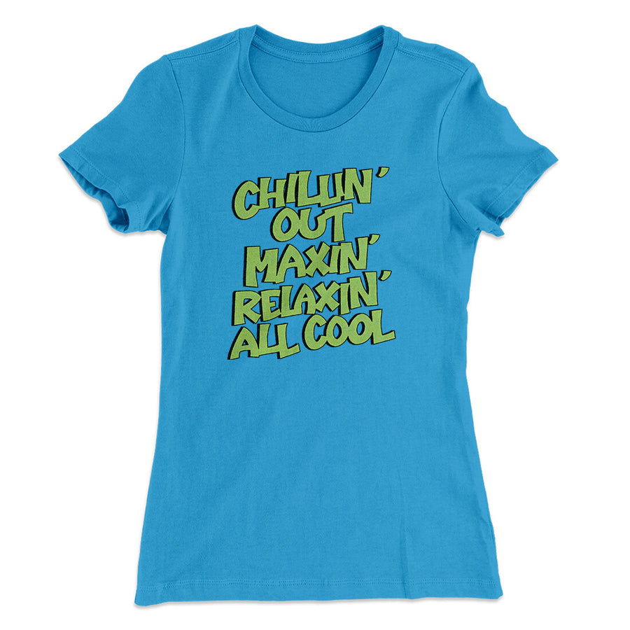 Chillin' Out Maxin' Relaxin All Cool Women's T-Shirt | Funny Shirt from Famous In Real Life