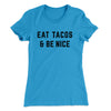 Eat Tacos And Be Nice Women's T-Shirt Turquoise | Funny Shirt from Famous In Real Life