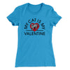 My Cat Is My Valentine Women's T-Shirt Turquoise | Funny Shirt from Famous In Real Life