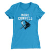 More Cowbell Women's T-Shirt Turquoise | Funny Shirt from Famous In Real Life