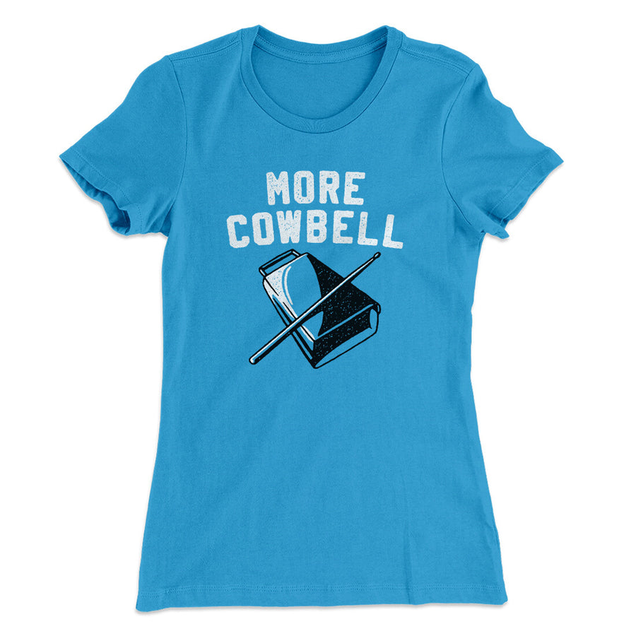More Cowbell Women's T-Shirt | Funny Shirt from Famous In Real Life