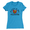 Pizza Is My Valentine Women's T-Shirt Turquoise | Funny Shirt from Famous In Real Life