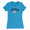 I Shih Tzu Not Women's T-Shirt Turquoise | Funny Shirt from Famous In Real Life