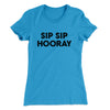 Sip Sip Hooray Women's T-Shirt Turquoise | Funny Shirt from Famous In Real Life