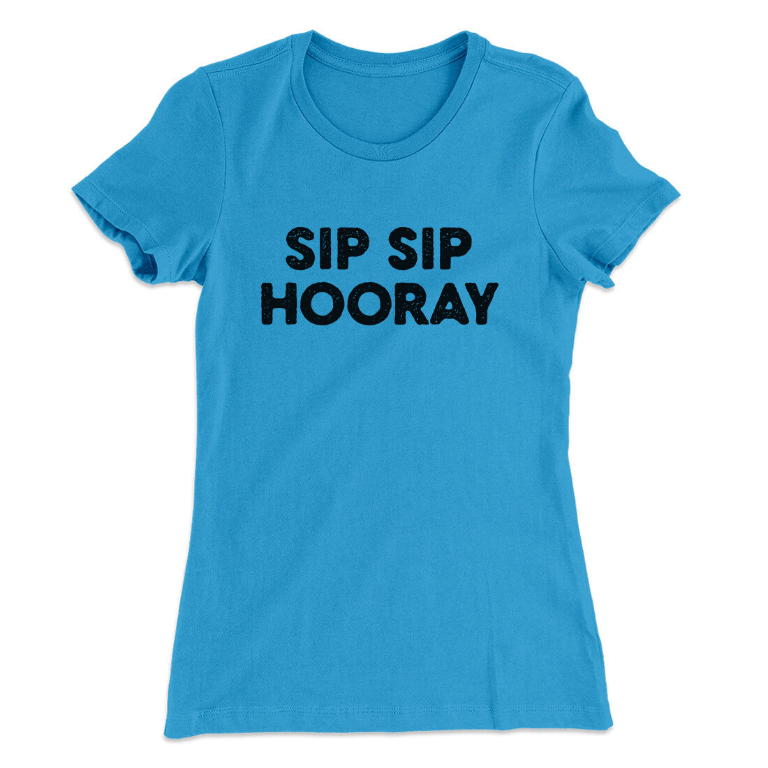 Sip Sip Hooray Women's T-Shirt | Funny Shirt from Famous In Real Life
