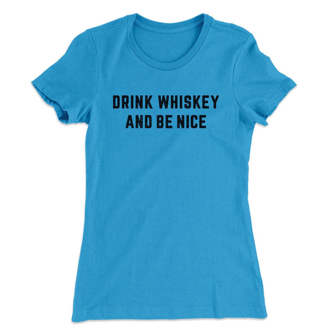 Drink Whiskey And Be Nice Women's T-Shirt | Funny Shirt from Famous In Real Life