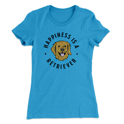 Happiness Is A Retriever Women's T-Shirt Turquoise | Funny Shirt from Famous In Real Life