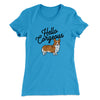 Hello Corgeous Women's T-Shirt Turquoise | Funny Shirt from Famous In Real Life