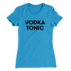 Vodka Tonic Women's T-Shirt Turquoise | Funny Shirt from Famous In Real Life