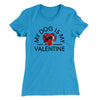 My Dog Is My Valentine Women's T-Shirt Turquoise | Funny Shirt from Famous In Real Life