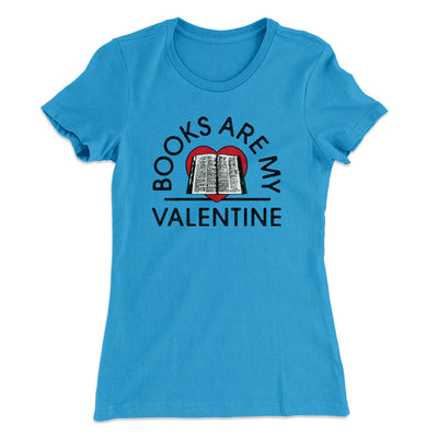 Books Are My Valentine Women's T-Shirt Turquoise | Funny Shirt from Famous In Real Life