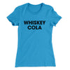Whiskey Cola Women's T-Shirt Turquoise | Funny Shirt from Famous In Real Life