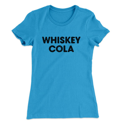 Whiskey Cola Women's T-Shirt Turquoise | Funny Shirt from Famous In Real Life