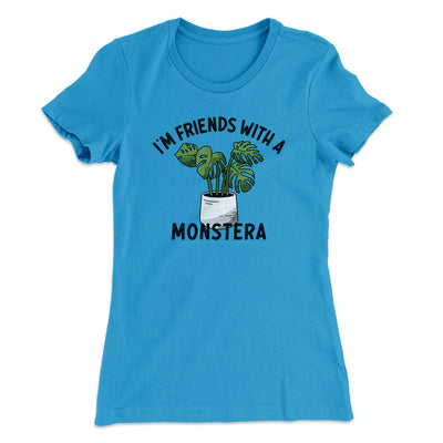 I’m Friends With A Monstera Funny Women's T-Shirt Turquoise | Funny Shirt from Famous In Real Life