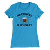 Happiness Is Whiskey Women's T-Shirt Turquoise | Funny Shirt from Famous In Real Life