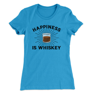 Happiness Is Whiskey Women's T-Shirt Turquoise | Funny Shirt from Famous In Real Life
