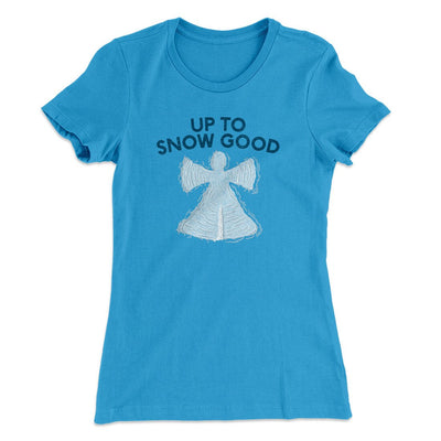 Up To Snow Good Women's T-Shirt Turquoise | Funny Shirt from Famous In Real Life