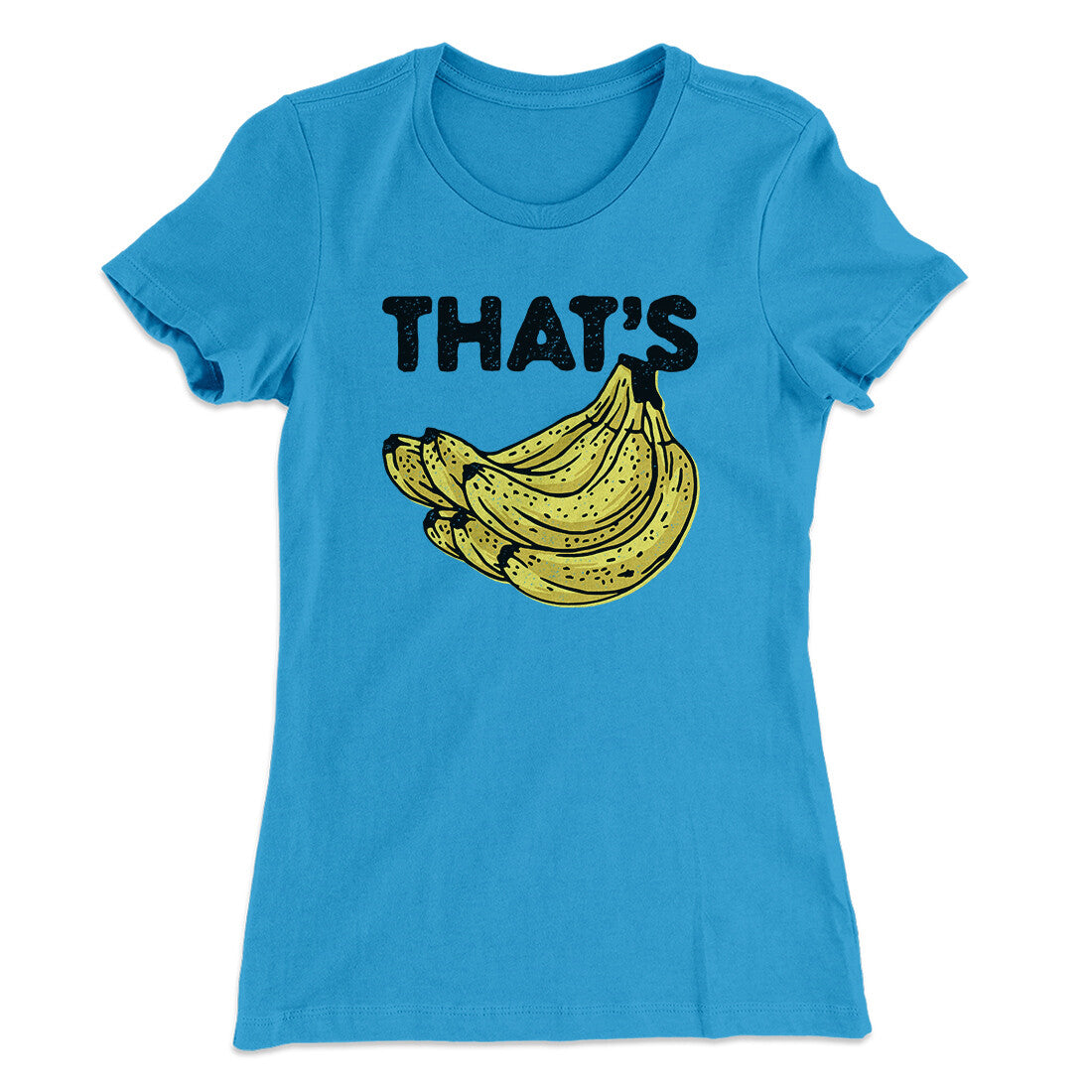 That's Bananas Funny Women's T-Shirt | Funny Shirt from Famous In Real Life