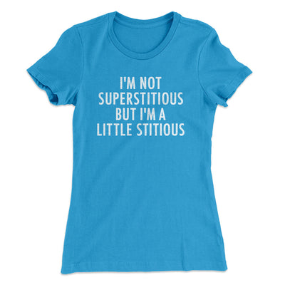 I’m Not Superstitious But I’m A Little Stitious Women's T-Shirt Turquoise | Funny Shirt from Famous In Real Life