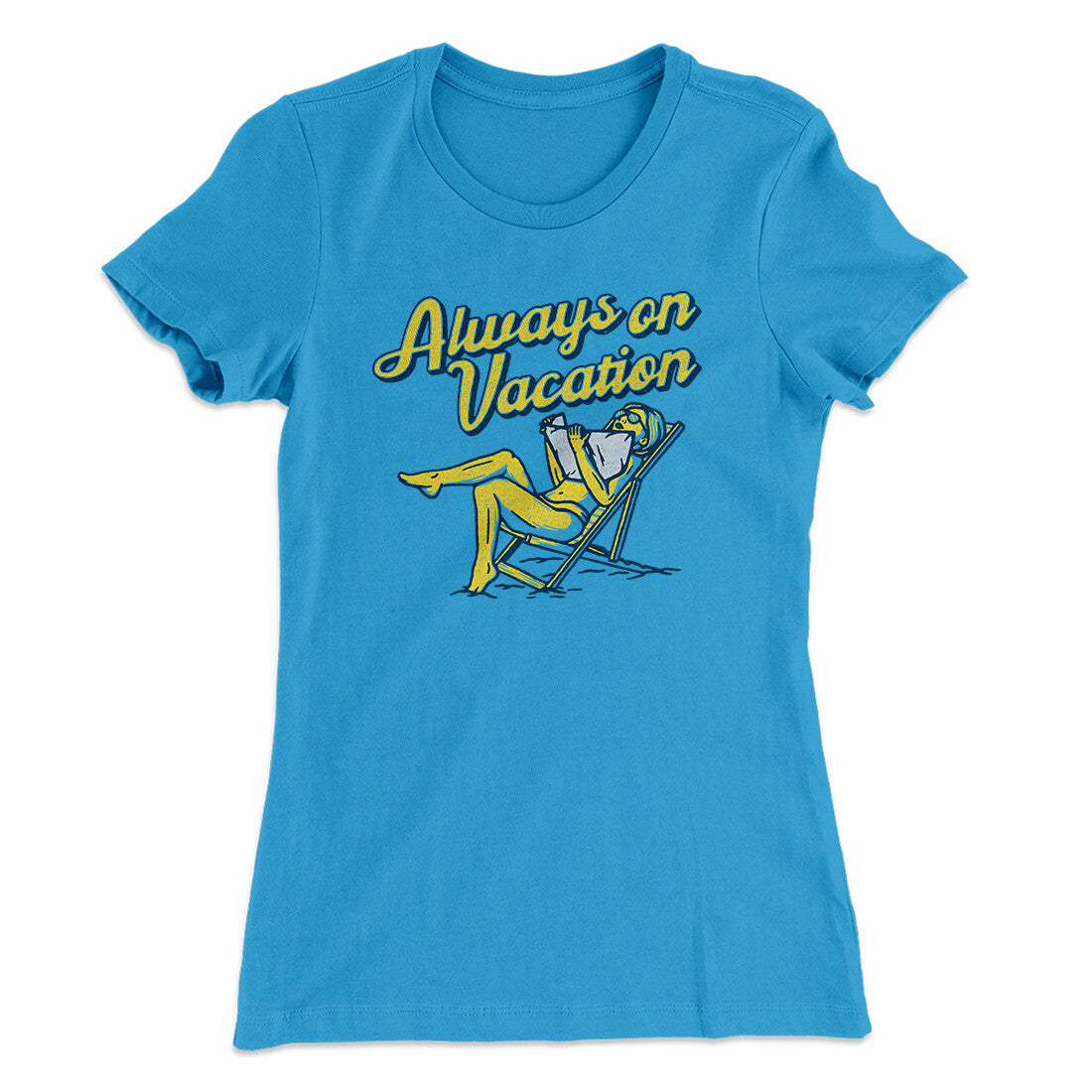 Always On Vacation Women's T-Shirt Turquoise | Funny Shirt from Famous In Real Life