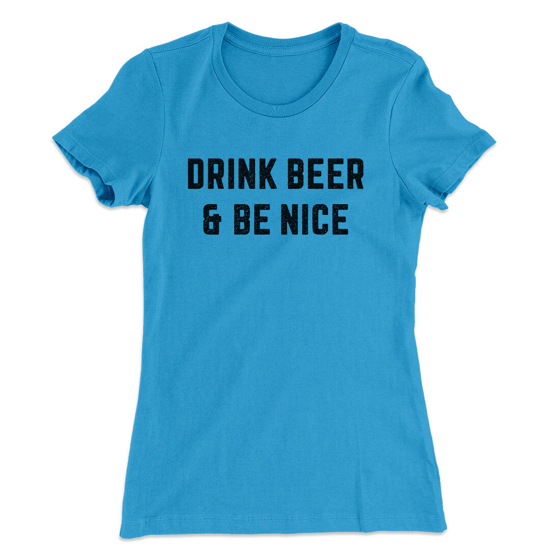 Drink Beer And Be Nice Women's T-Shirt | Funny Shirt from Famous In Real Life