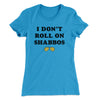 I Don't Roll On Shabbos Women's T-Shirt Turquoise | Funny Shirt from Famous In Real Life