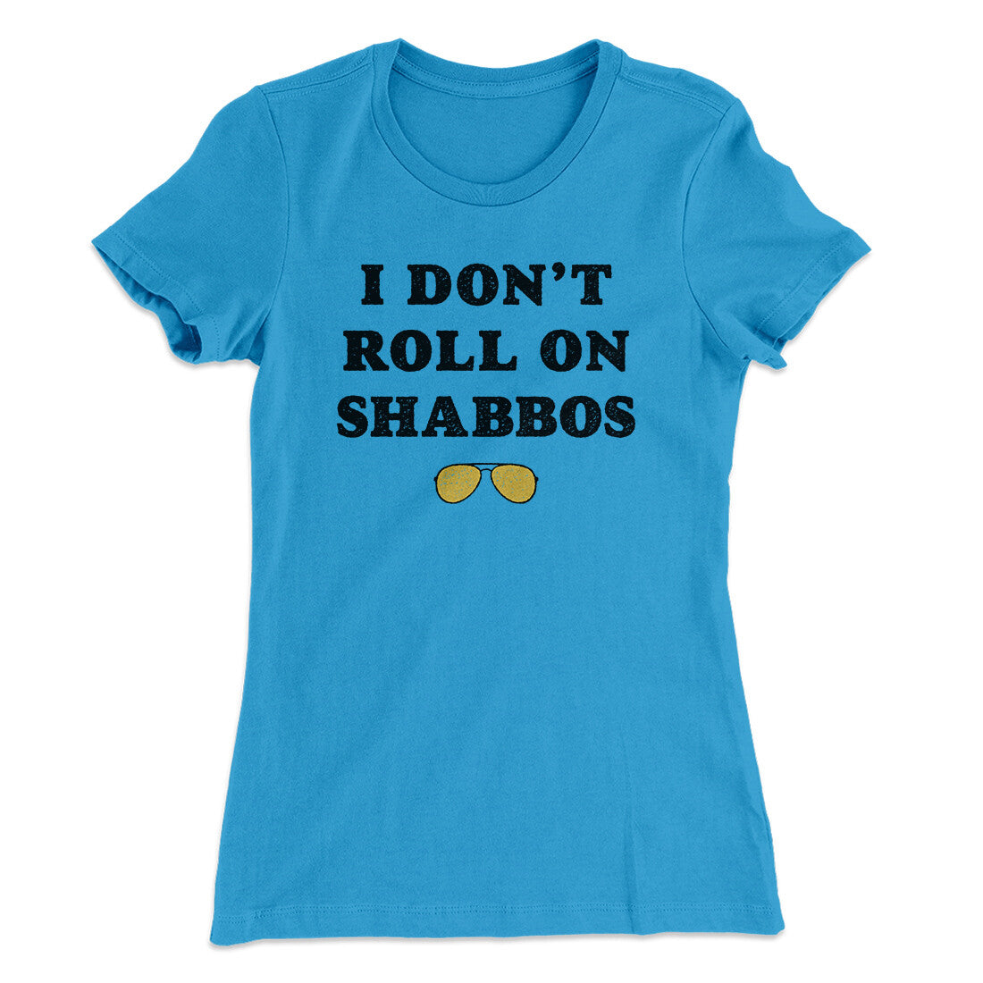 I Don't Roll On Shabbos Women's T-Shirt | Funny Shirt from Famous In Real Life