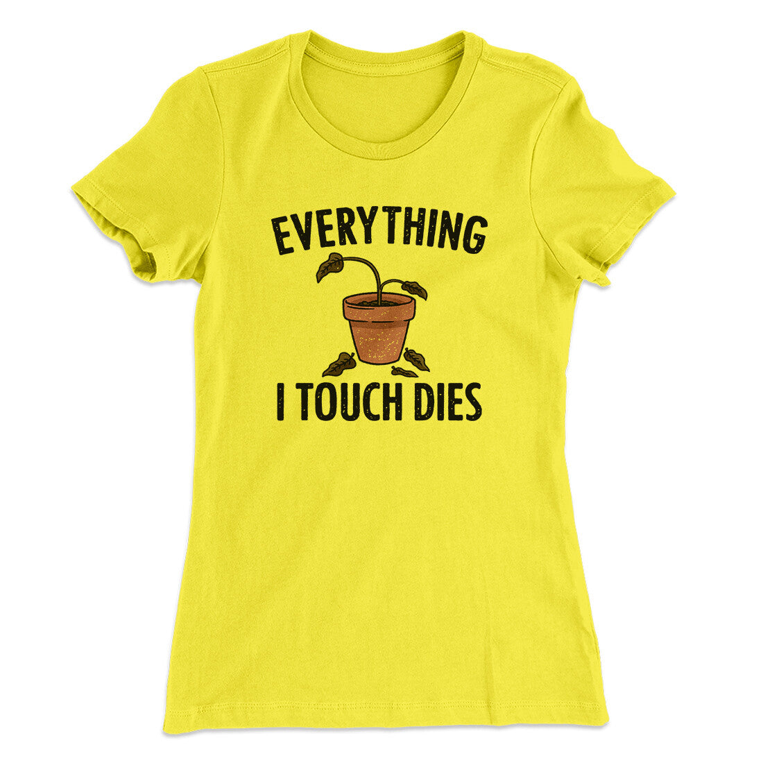 Everything I Touch Dies Women's T-Shirt | Funny Shirt from Famous In Real Life