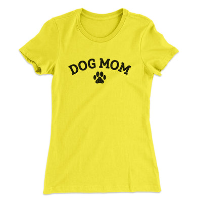 Dog Mom Women's T-Shirt Vibrant Yellow | Funny Shirt from Famous In Real Life