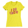 I Do Crew Women's T-Shirt Vibrant Yellow | Funny Shirt from Famous In Real Life