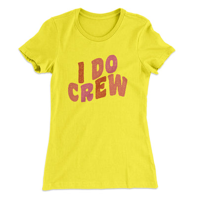 I Do Crew Women's T-Shirt Vibrant Yellow | Funny Shirt from Famous In Real Life