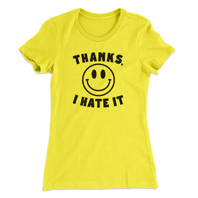 Thanks I Hate It Funny Women's T-Shirt Vibrant Yellow | Funny Shirt from Famous In Real Life