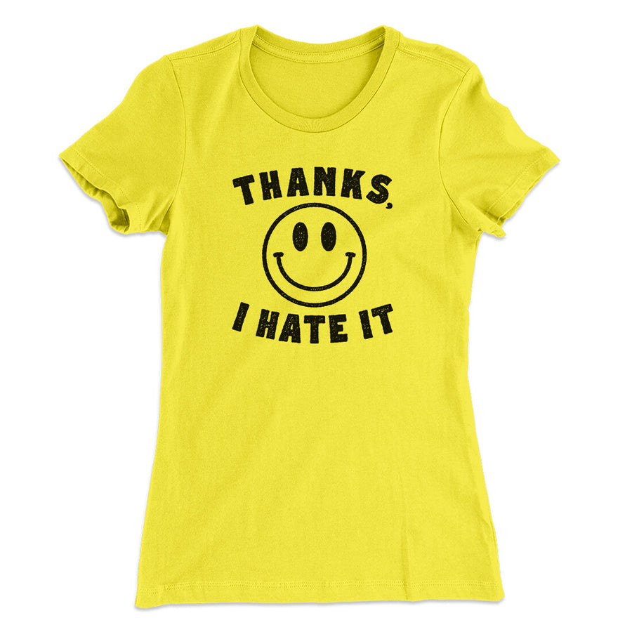 Thanks I Hate It Funny Women's T-Shirt | Funny Shirt from Famous In Real Life
