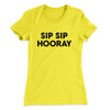 Sip Sip Hooray Women's T-Shirt Vibrant Yellow | Funny Shirt from Famous In Real Life