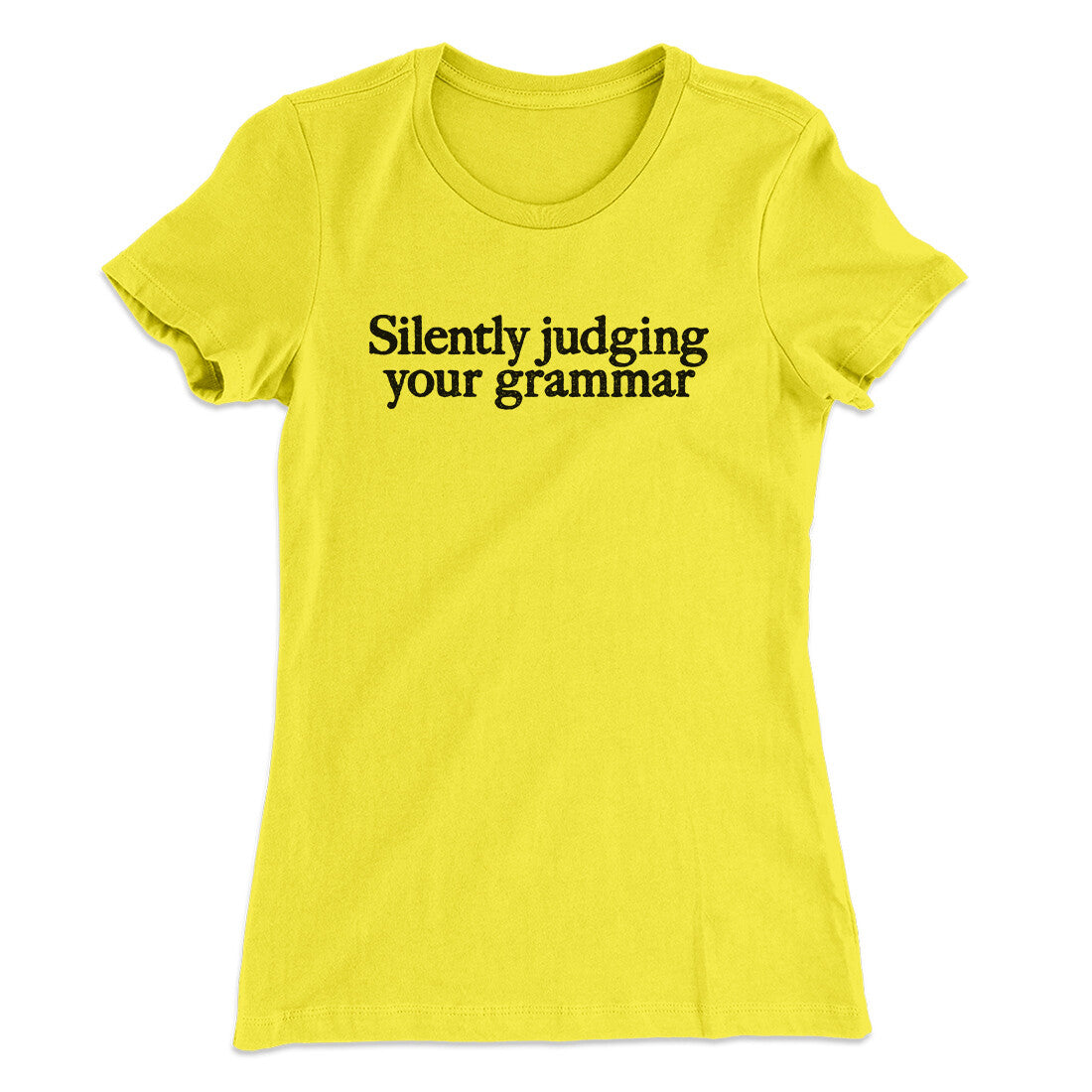 Silently Judging Your Grammar Funny Women's T-Shirt | Funny Shirt from Famous In Real Life