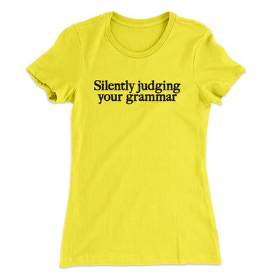 Silently Judging Your Grammar Funny Women's T-Shirt Vibrant Yellow | Funny Shirt from Famous In Real Life