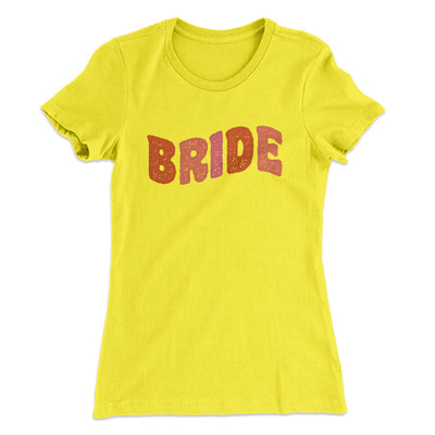 Bride Women's T-Shirt Vibrant Yellow | Funny Shirt from Famous In Real Life
