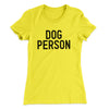 Dog Person Women's T-Shirt Vibrant Yellow | Funny Shirt from Famous In Real Life