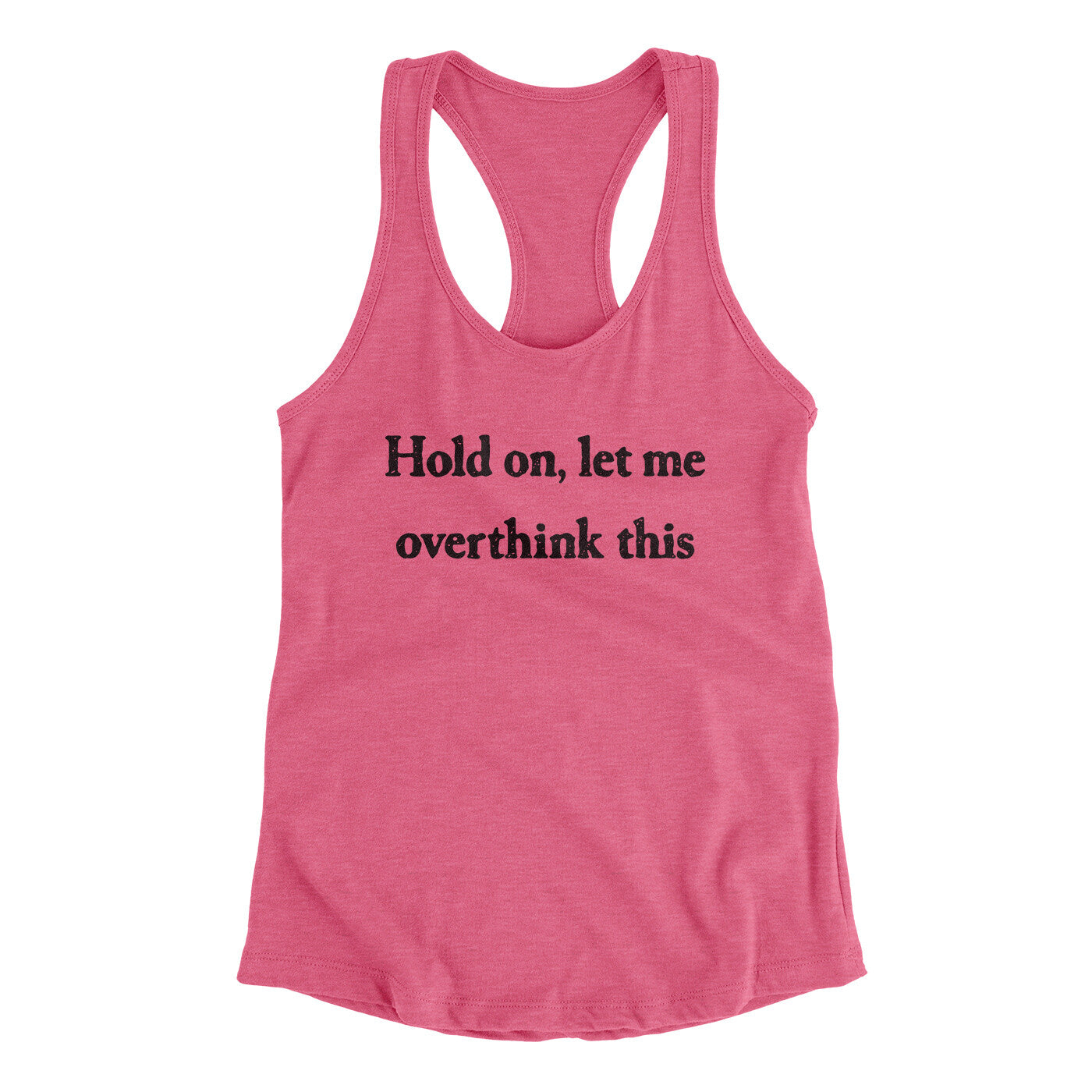 Hold On Let Me Overthink This Funny Women's Racerback Tank | Funny Shirt from Famous In Real Life