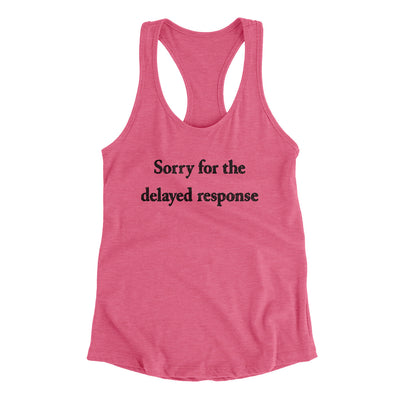 Sorry For The Delayed Response Funny Women's Racerback Tank Vintage Pink | Funny Shirt from Famous In Real Life