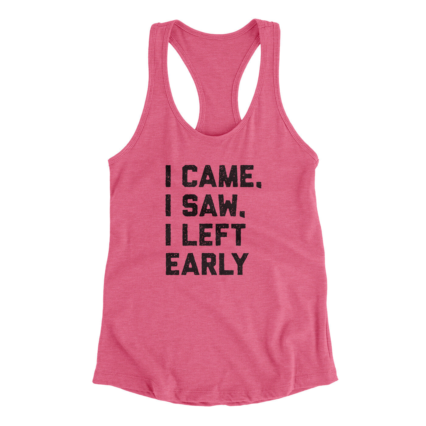 I Came I Saw I Left Early Funny Women's Racerback Tank | Funny Shirt from Famous In Real Life