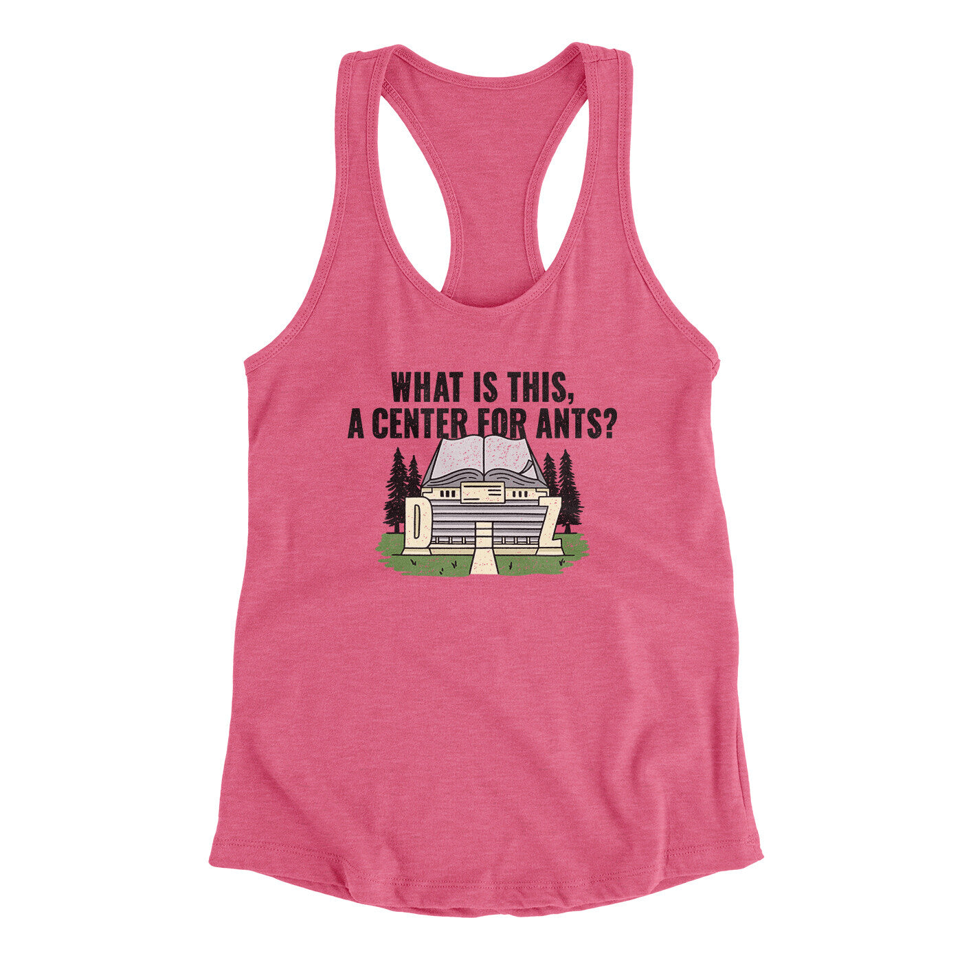 What Is This, A Center For Ants Women's Racerback Tank Vintage Pink | Funny Shirt from Famous In Real Life
