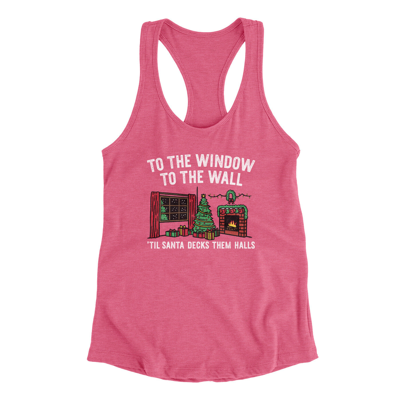 To The Window, To The Wall, ’Til Santa Decks Them Halls Women's Racerback Tank Vintage Pink | Funny Shirt from Famous In Real Life